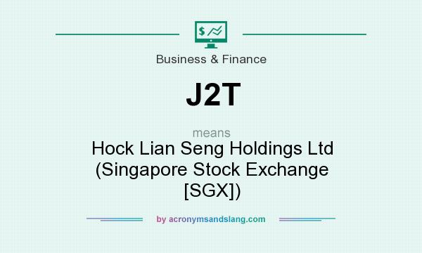 What does J2T mean? It stands for Hock Lian Seng Holdings Ltd (Singapore Stock Exchange [SGX])