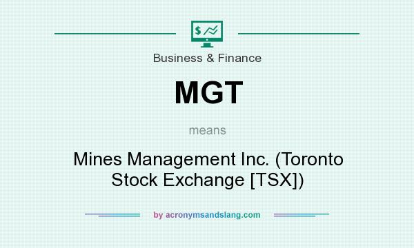 What does MGT mean? It stands for Mines Management Inc. (Toronto Stock Exchange [TSX])