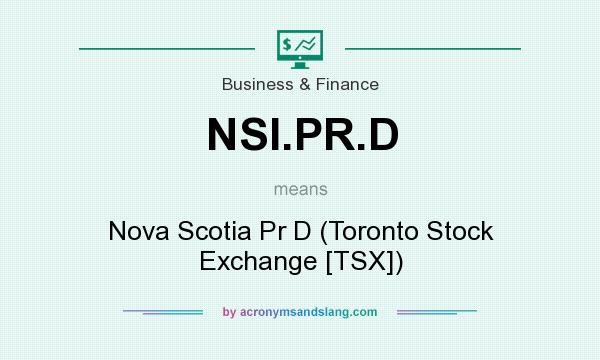 What does NSI.PR.D mean? It stands for Nova Scotia Pr D (Toronto Stock Exchange [TSX])