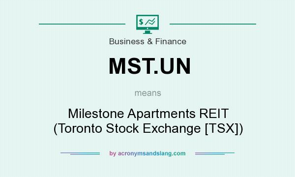 What does MST.UN mean? It stands for Milestone Apartments REIT (Toronto Stock Exchange [TSX])