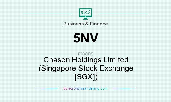 What does 5NV mean? It stands for Chasen Holdings Limited (Singapore Stock Exchange [SGX])