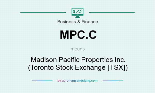 What does MPC.C mean? It stands for Madison Pacific Properties Inc. (Toronto Stock Exchange [TSX])