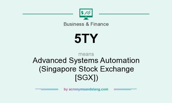 What does 5TY mean? It stands for Advanced Systems Automation (Singapore Stock Exchange [SGX])
