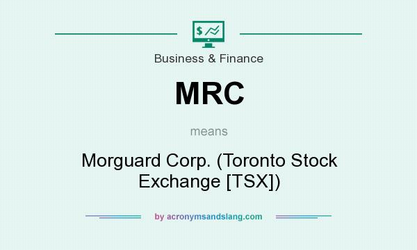What does MRC mean? It stands for Morguard Corp. (Toronto Stock Exchange [TSX])
