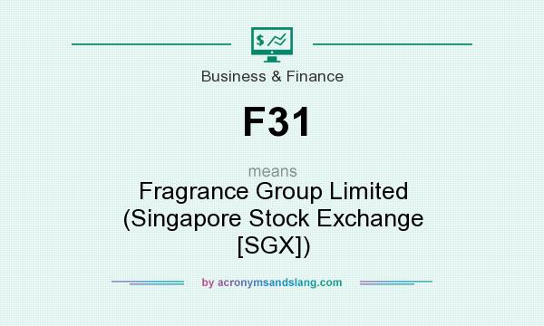 What does F31 mean? It stands for Fragrance Group Limited (Singapore Stock Exchange [SGX])