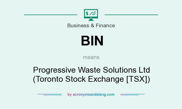What does BIN mean? It stands for Progressive Waste Solutions Ltd (Toronto Stock Exchange [TSX])