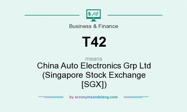 What does T42 mean? It stands for China Auto Electronics Grp Ltd (Singapore Stock Exchange [SGX])