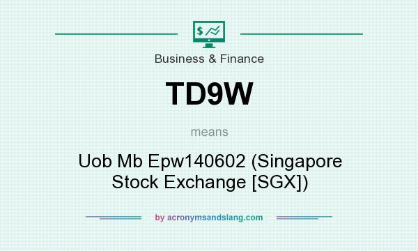 What does TD9W mean? It stands for Uob Mb Epw140602 (Singapore Stock Exchange [SGX])