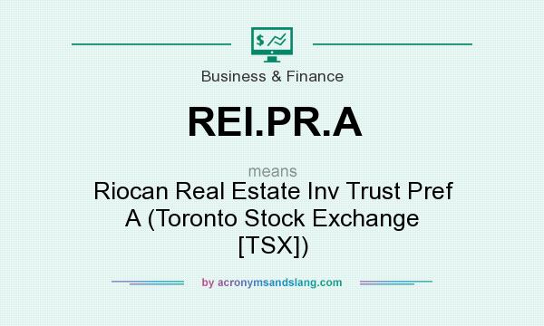 What does REI.PR.A mean? It stands for Riocan Real Estate Inv Trust Pref A (Toronto Stock Exchange [TSX])