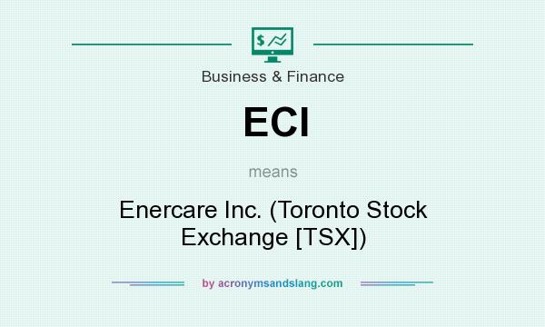 What does ECI mean? It stands for Enercare Inc. (Toronto Stock Exchange [TSX])