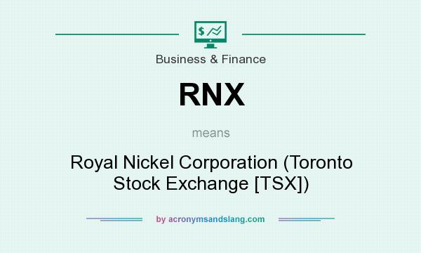 What does RNX mean? It stands for Royal Nickel Corporation (Toronto Stock Exchange [TSX])