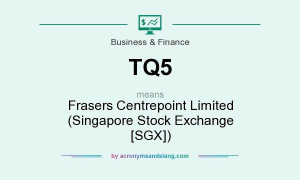 What does TQ5 mean? It stands for Frasers Centrepoint Limited (Singapore Stock Exchange [SGX])