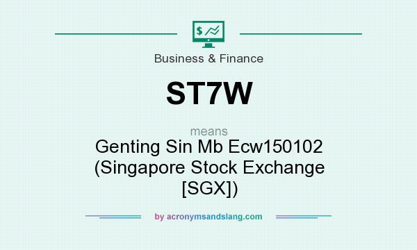 What does ST7W mean? It stands for Genting Sin Mb Ecw150102 (Singapore Stock Exchange [SGX])