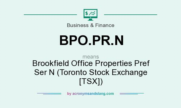 What does BPO.PR.N mean? It stands for Brookfield Office Properties Pref Ser N (Toronto Stock Exchange [TSX])
