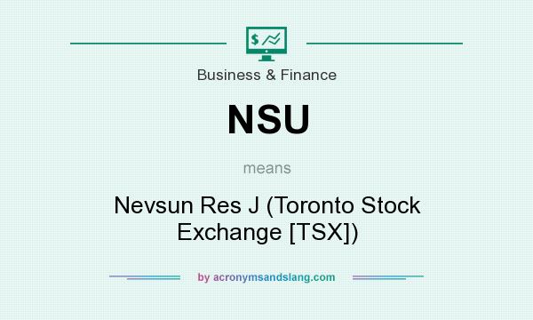 What does NSU mean? It stands for Nevsun Res J (Toronto Stock Exchange [TSX])