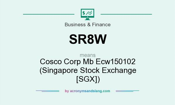 What does SR8W mean? It stands for Cosco Corp Mb Ecw150102 (Singapore Stock Exchange [SGX])