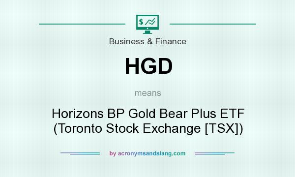 What does HGD mean? It stands for Horizons BP Gold Bear Plus ETF (Toronto Stock Exchange [TSX])
