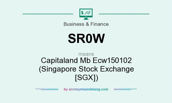 What does SR0W mean? It stands for Capitaland Mb Ecw150102 (Singapore Stock Exchange [SGX])