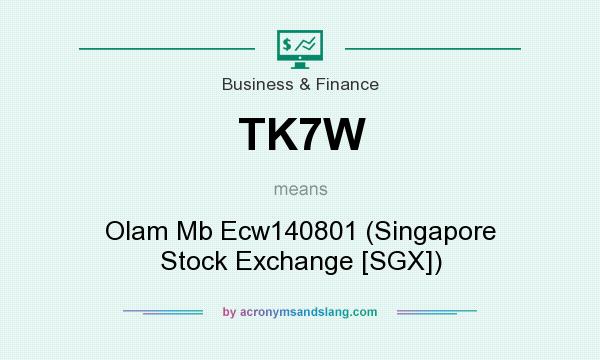 What does TK7W mean? It stands for Olam Mb Ecw140801 (Singapore Stock Exchange [SGX])