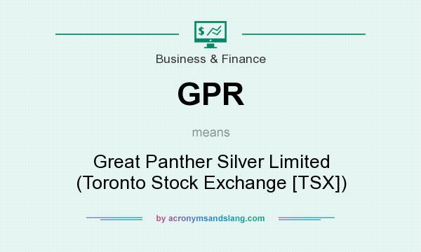 What does GPR mean? It stands for Great Panther Silver Limited (Toronto Stock Exchange [TSX])