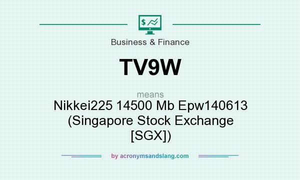 What does TV9W mean? It stands for Nikkei225 14500 Mb Epw140613 (Singapore Stock Exchange [SGX])