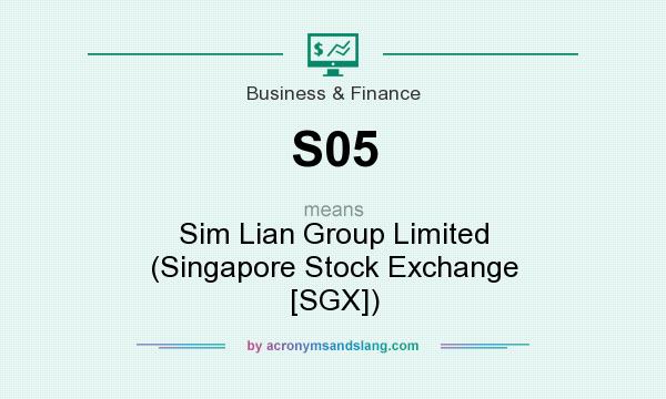 What does S05 mean? It stands for Sim Lian Group Limited (Singapore Stock Exchange [SGX])