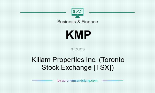 What does KMP mean? It stands for Killam Properties Inc. (Toronto Stock Exchange [TSX])