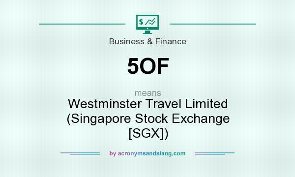 What does 5OF mean? It stands for Westminster Travel Limited (Singapore Stock Exchange [SGX])