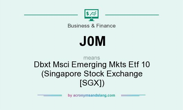 What does J0M mean? It stands for Dbxt Msci Emerging Mkts Etf 10 (Singapore Stock Exchange [SGX])