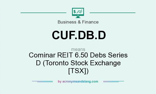 What does CUF.DB.D mean? It stands for Cominar REIT 6.50 Debs Series D (Toronto Stock Exchange [TSX])