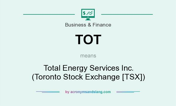 What does TOT mean? It stands for Total Energy Services Inc. (Toronto Stock Exchange [TSX])