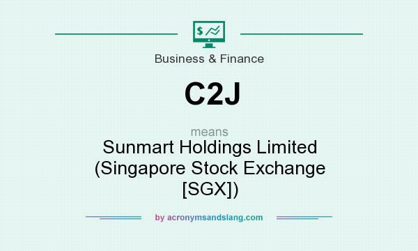 What does C2J mean? It stands for Sunmart Holdings Limited (Singapore Stock Exchange [SGX])
