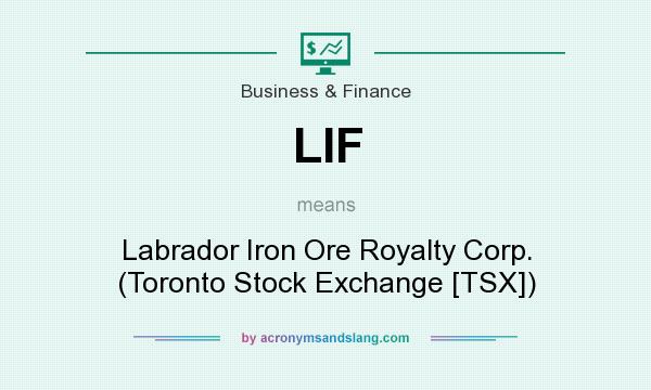 What does LIF mean? It stands for Labrador Iron Ore Royalty Corp. (Toronto Stock Exchange [TSX])