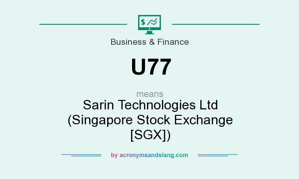 What does U77 mean? It stands for Sarin Technologies Ltd (Singapore Stock Exchange [SGX])