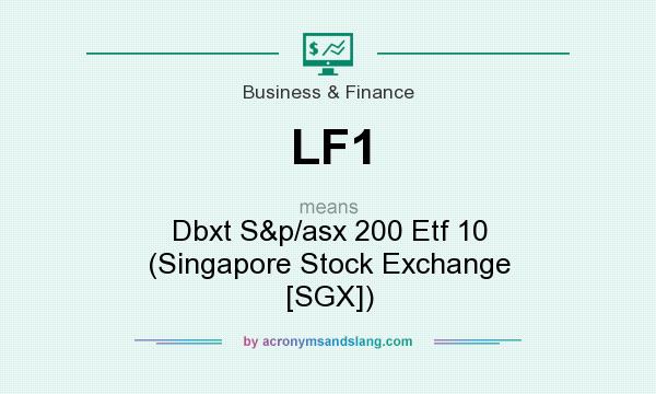 What does LF1 mean? It stands for Dbxt S&p/asx 200 Etf 10 (Singapore Stock Exchange [SGX])