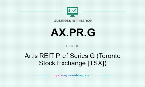 What does AX.PR.G mean? It stands for Artis REIT Pref Series G (Toronto Stock Exchange [TSX])