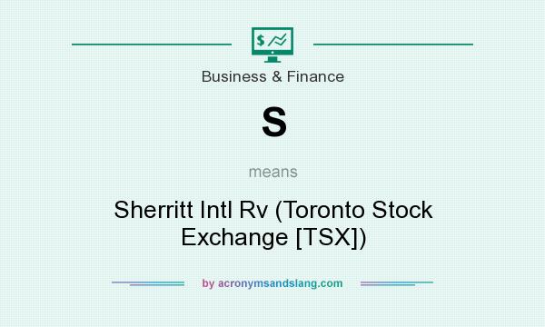 What does S mean? It stands for Sherritt Intl Rv (Toronto Stock Exchange [TSX])