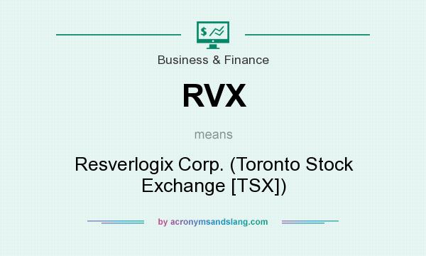 What does RVX mean? It stands for Resverlogix Corp. (Toronto Stock Exchange [TSX])