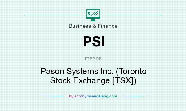 What does PSI mean? It stands for Pason Systems Inc. (Toronto Stock Exchange [TSX])