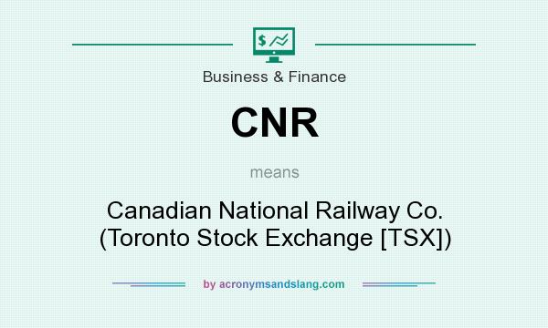 What does CNR mean? It stands for Canadian National Railway Co. (Toronto Stock Exchange [TSX])