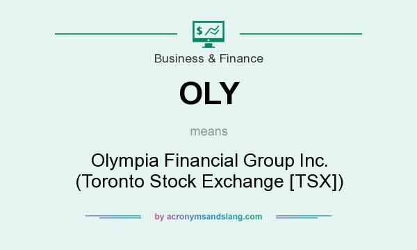 What does OLY mean? It stands for Olympia Financial Group Inc. (Toronto Stock Exchange [TSX])