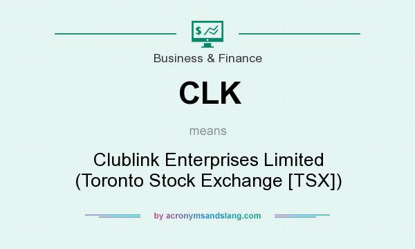 What does CLK mean? It stands for Clublink Enterprises Limited (Toronto Stock Exchange [TSX])