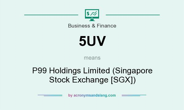 What does 5UV mean? It stands for P99 Holdings Limited (Singapore Stock Exchange [SGX])