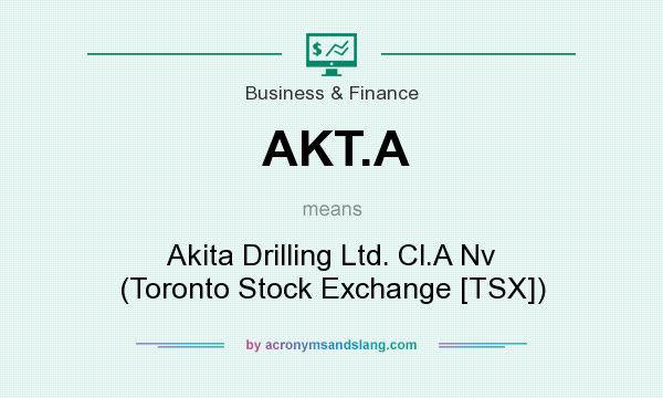 What does AKT.A mean? It stands for Akita Drilling Ltd. Cl.A Nv (Toronto Stock Exchange [TSX])