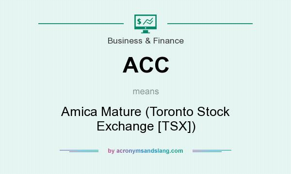 What does ACC mean? It stands for Amica Mature (Toronto Stock Exchange [TSX])