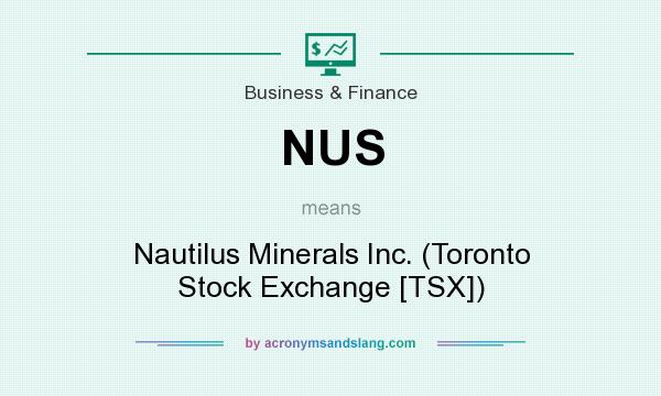 What does NUS mean? It stands for Nautilus Minerals Inc. (Toronto Stock Exchange [TSX])