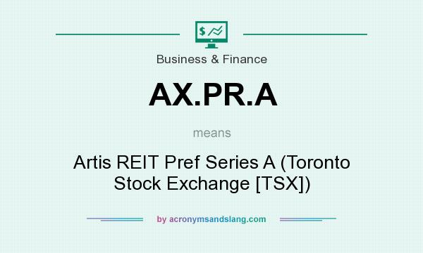 What does AX.PR.A mean? It stands for Artis REIT Pref Series A (Toronto Stock Exchange [TSX])