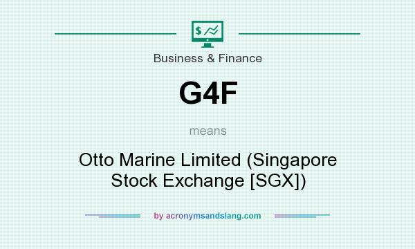 What does G4F mean? It stands for Otto Marine Limited (Singapore Stock Exchange [SGX])