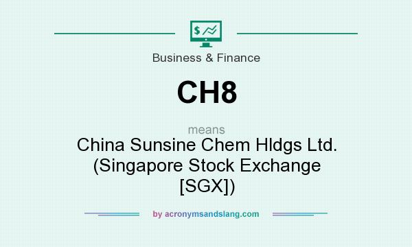 What does CH8 mean? It stands for China Sunsine Chem Hldgs Ltd. (Singapore Stock Exchange [SGX])