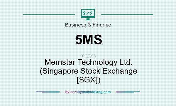 What does 5MS mean? It stands for Memstar Technology Ltd. (Singapore Stock Exchange [SGX])